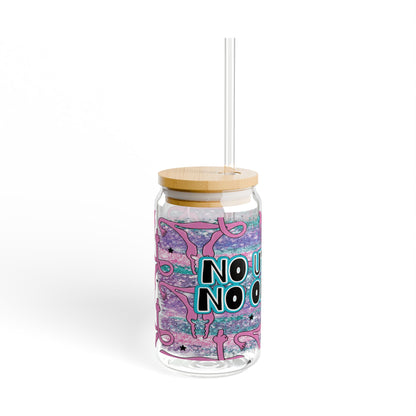 No Uterus No Opinion 16oz Glass Cup with Lid and Straw