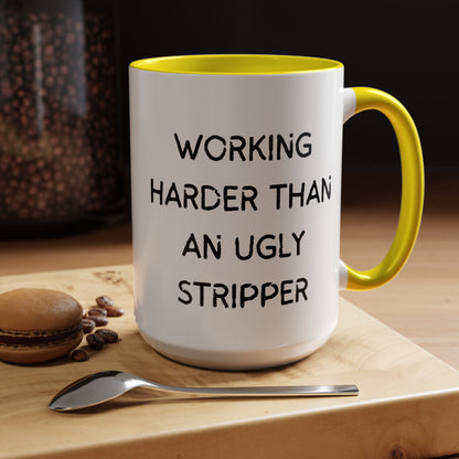 Working Harder Than An Ugly Stripper 11oz 15oz Cup Coffe Mug