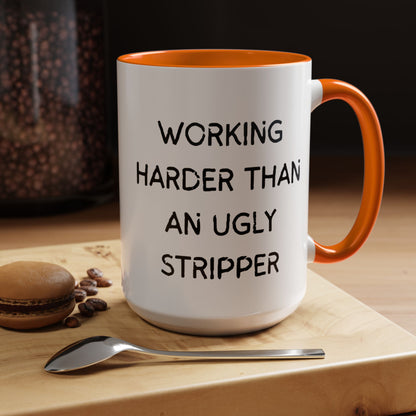 Working Harder Than An Ugly Stripper 11oz 15oz Cup Coffe Mug