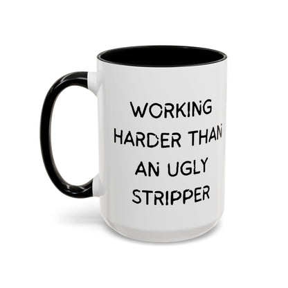 Working Harder Than An Ugly Stripper 11oz 15oz Cup Coffe Mug