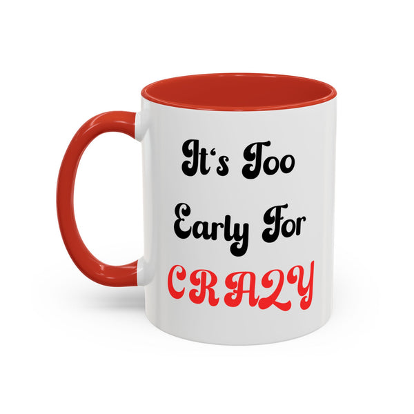 It's Too Early For Crazy 11 oz Coffee Mug, Sarcastic Coffee Mug Funny Mug Gift for Friend Teacher Appreciation