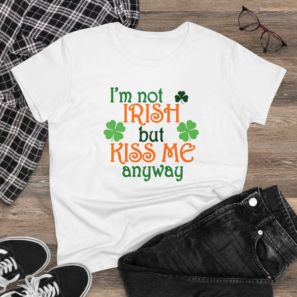 Not Irish But Kiss Me Anyway - Women's Midweight Cotton Tee