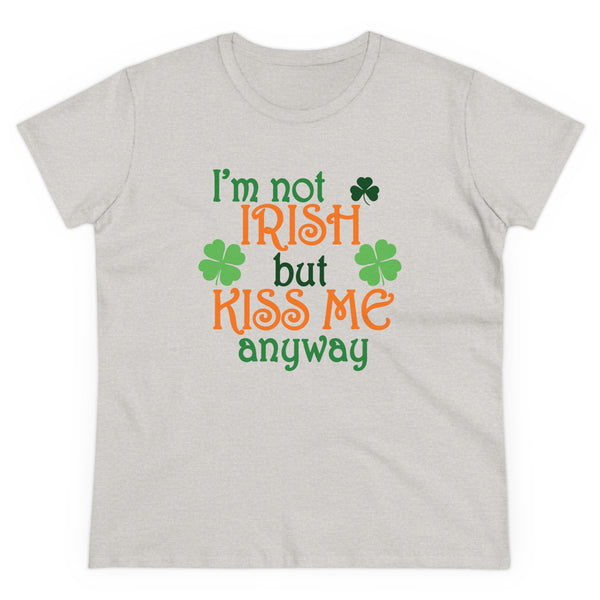 Not Irish But Kiss Me Anyway - Women's Midweight Cotton Tee