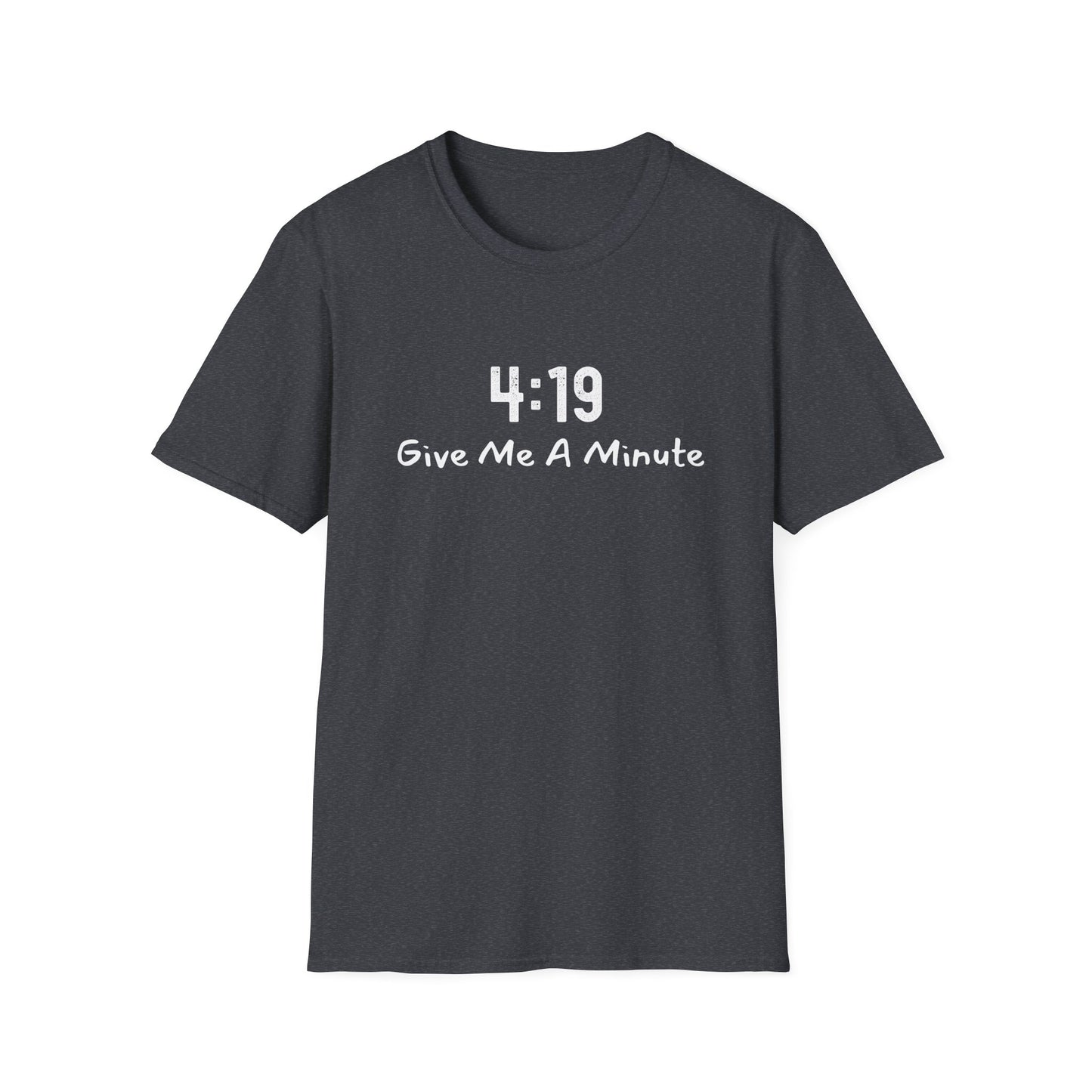 4:19 Give Me A Minute - Funny Unisex TShirt