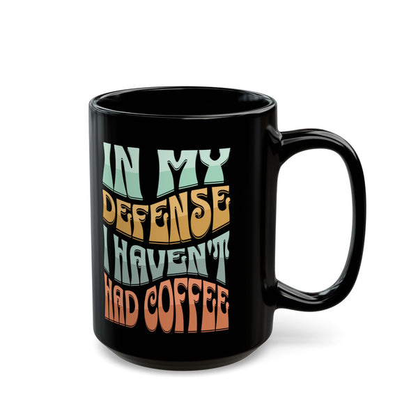 In My Defense I Haven't Had Coffee | Mug