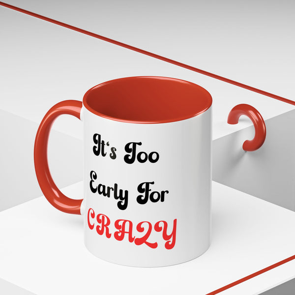 It's Too Early For Crazy 11 oz Coffee Mug, Sarcastic Coffee Mug Funny Mug Gift for Friend Teacher Appreciation