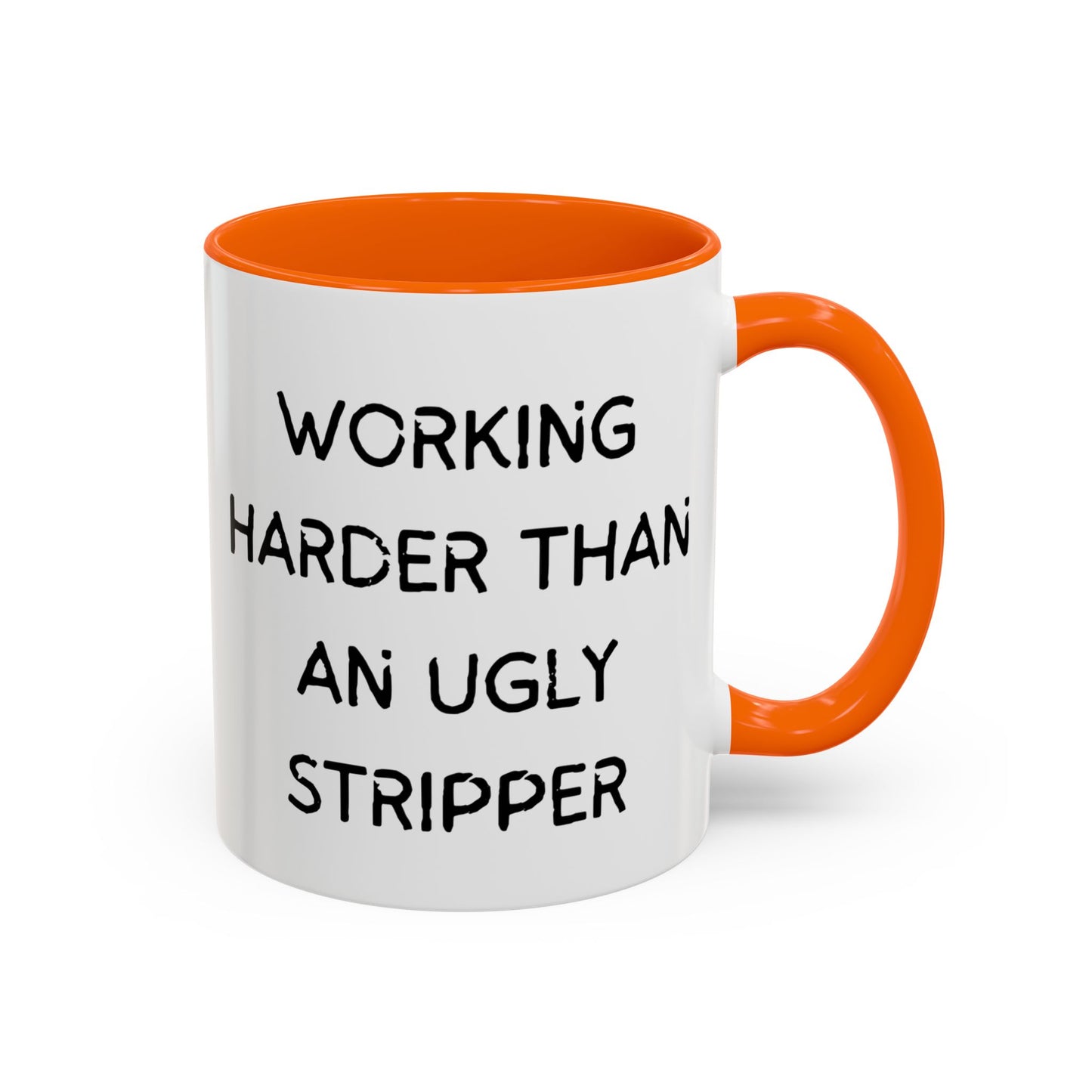 Working Harder Than An Ugly Stripper 11oz 15oz Cup Coffe Mug